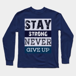 Stay Strong Never Give Up Long Sleeve T-Shirt